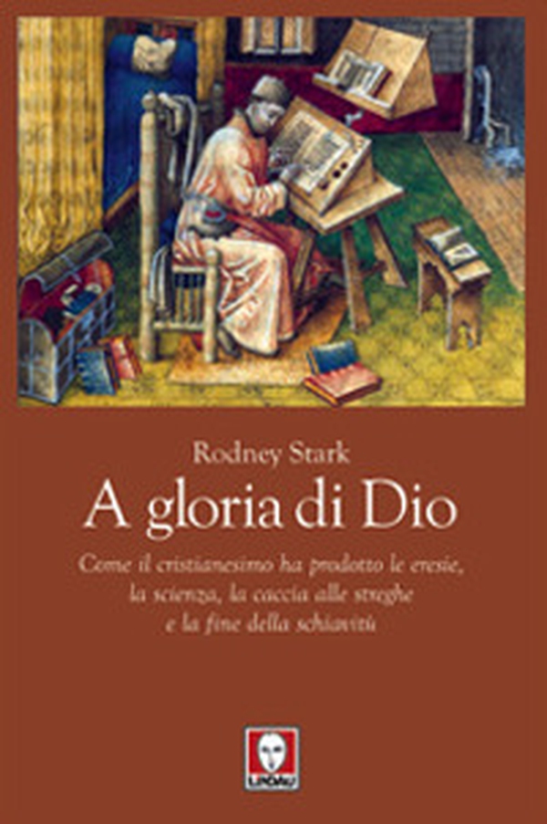 A gloria di Dio. Come il cristianesimo ha prodotto le eresie, la scienza, la caccia alle streghe e la fine della schiavitù - Librerie.coop A gloria di Dio. Come il cristianesimo ha prodotto le eresie, la scienza, la caccia alle streghe e la fine della schiavitù - Librerie.coop