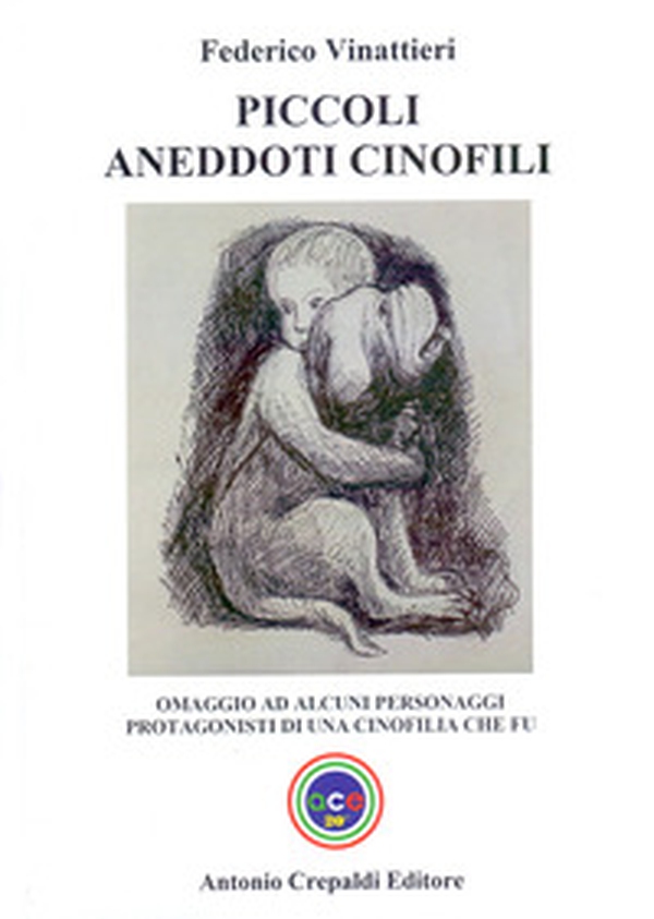 Piccoli aneddoti cinofili. Omaggio ad alcuni personaggi protagonisti di una cinofilia che fu - Librerie.coop Piccoli aneddoti cinofili. Omaggio ad alcuni personaggi protagonisti di una cinofilia che fu - Librerie.coop