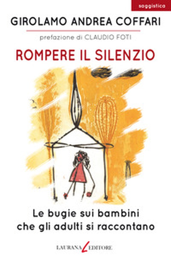 Rompere il silenzio. Le bugie sui bambini che gli adulti si raccontano - Librerie.coop Rompere il silenzio. Le bugie sui bambini che gli adulti si raccontano - Librerie.coop
