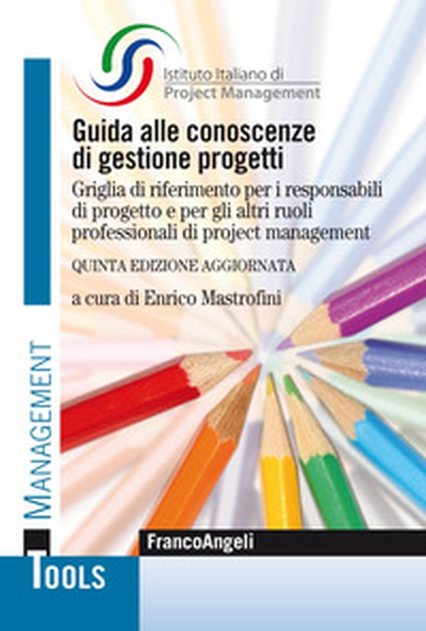 Guida alle conoscenze di gestione progetti. Griglia di riferimento per i responsabili di progetto e per gli altri ruoli professionali di project management - Librerie.coop Guida alle conoscenze di gestione progetti. Griglia di riferimento per i responsabili di progetto e per gli altri ruoli professionali di project management - Librerie.coop