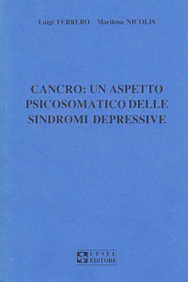 Cancro: un aspetto psicosomatico delle sindromi depressive - Librerie.coop Cancro: un aspetto psicosomatico delle sindromi depressive - Librerie.coop