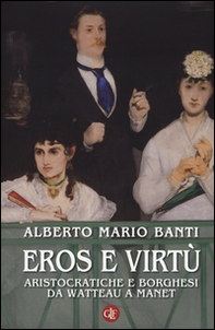 Eros e virtù. Aristocratiche e borghesi da Watteau a Manet - Librerie.coop