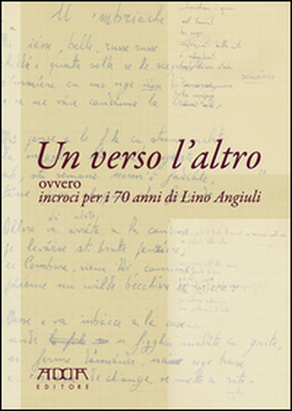 Un verso l'altro ovvero incroci per i 70 anni di Lino Angiuli - Librerie.coop Un verso l'altro ovvero incroci per i 70 anni di Lino Angiuli - Librerie.coop