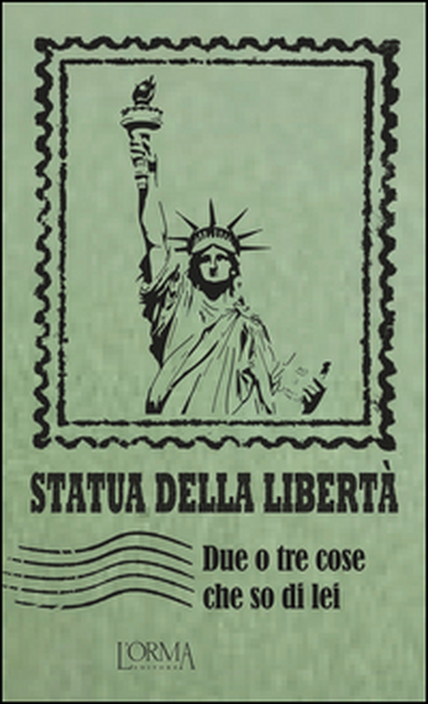 Statua della libertà. Due o tre cose che so di lei - Librerie.coop Statua della libertà. Due o tre cose che so di lei - Librerie.coop