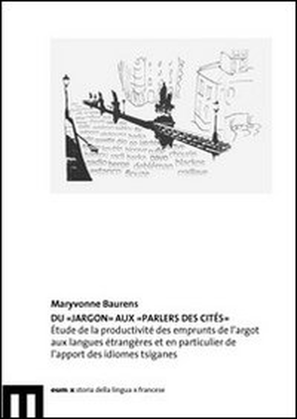 Du «jargon» aux «parlers des cités». Étude de la productivité des emprunts de l'argot aux langues étrangères et en particulier de l'apport des idiomes tsiganes - Librerie.coop Du «jargon» aux «parlers des cités». Étude de la productivité des emprunts de l'argot aux langues étrangères et en particulier de l'apport des idiomes tsiganes - Librerie.coop