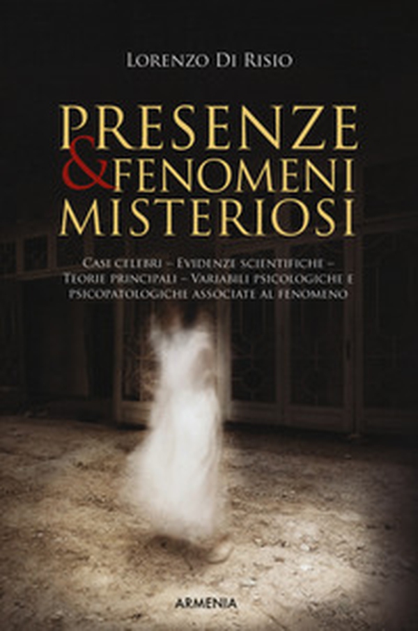 Presenze & fenomeni misteriosi. Casi celebri, evidenze scientifiche, teorie principali, variabili psicologiche e psicopatologiche associate al fenomeno - Librerie.coop Presenze & fenomeni misteriosi. Casi celebri, evidenze scientifiche, teorie principali, variabili psicologiche e psicopatologiche associate al fenomeno - Librerie.coop