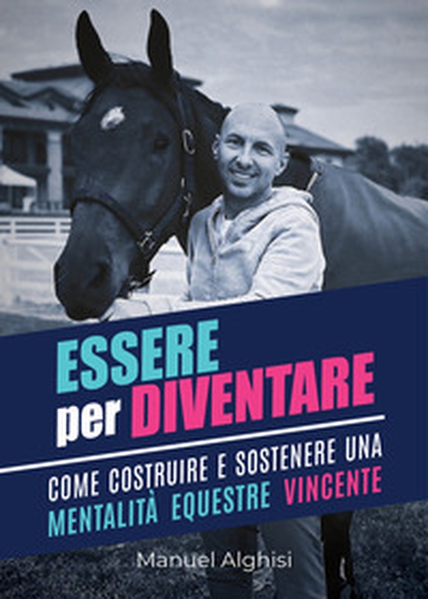 Essere per diventare. Come costruire e sostenere una mentalità equestre vincente - Librerie.coop Essere per diventare. Come costruire e sostenere una mentalità equestre vincente - Librerie.coop