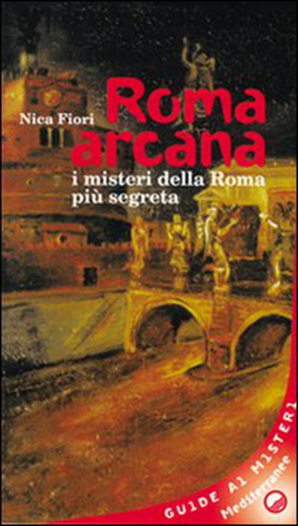 Roma arcana. I misteri della Roma più segreta - Librerie.coop Roma arcana. I misteri della Roma più segreta - Librerie.coop