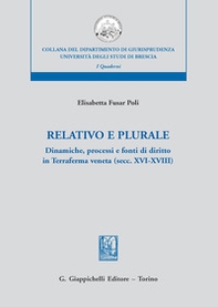 Relativo e plurale. Dinamiche, processi e fonti di diritto in Terraferma veneta (secc. XVI-XVIII) - Librerie.coop