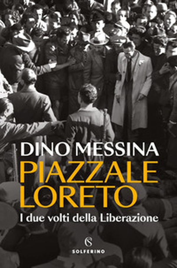 Piazzale Loreto. I due volti della Liberazione - Librerie.coop Piazzale Loreto. I due volti della Liberazione - Librerie.coop