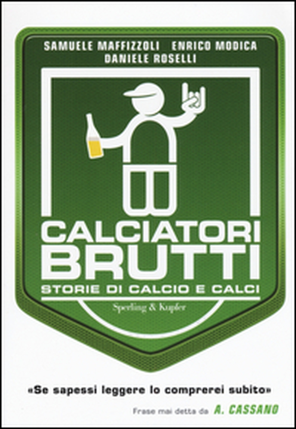 Calciatori brutti. Storie di calcio e calci - Librerie.coop Calciatori brutti. Storie di calcio e calci - Librerie.coop