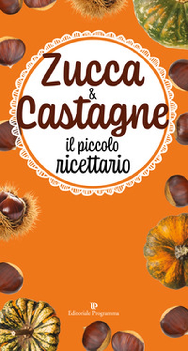 Zucca & castagne. Il piccolo ricettario - Librerie.coop Zucca & castagne. Il piccolo ricettario - Librerie.coop