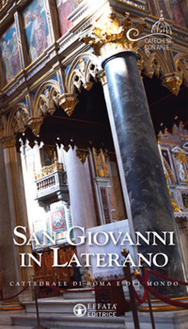 San Giovanni in Laterano. Cattedrale di Roma e del mondo - Librerie.coop San Giovanni in Laterano. Cattedrale di Roma e del mondo - Librerie.coop