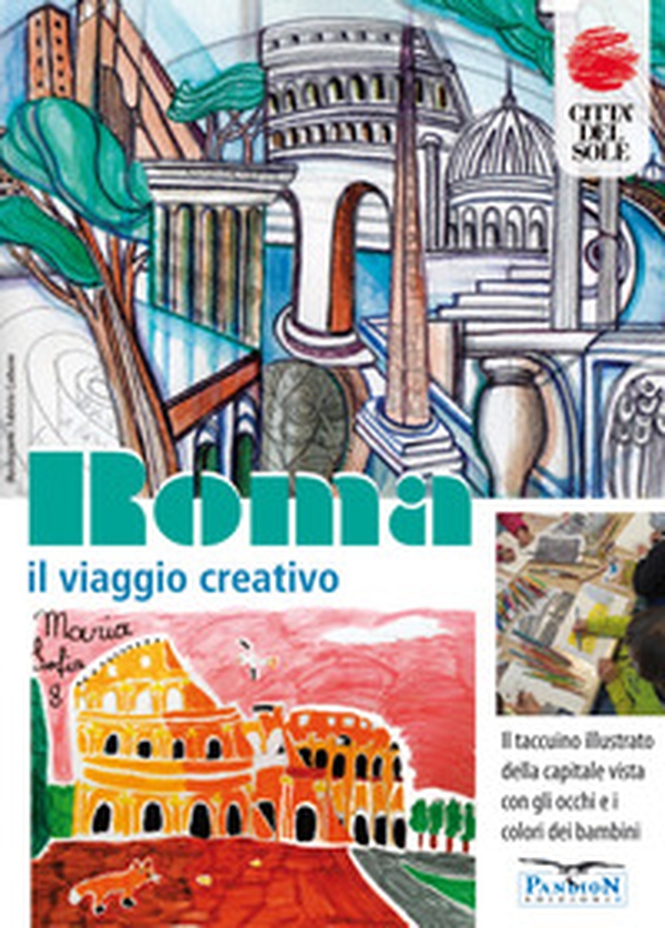 Roma, il viaggio creativo. Il Taccuino illustrato della capitale vista con gli occhi e i colori dei bambini - Librerie.coop Roma, il viaggio creativo. Il Taccuino illustrato della capitale vista con gli occhi e i colori dei bambini - Librerie.coop