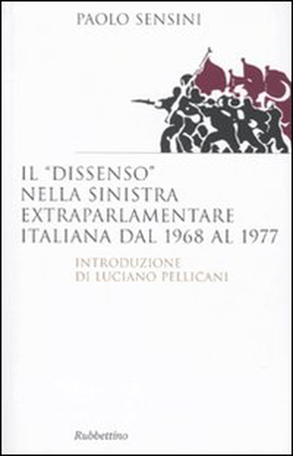 Il «dissenso» nella sinistra extraparlamentare italiana dal 1968 al 1977 - Librerie.coop Il «dissenso» nella sinistra extraparlamentare italiana dal 1968 al 1977 - Librerie.coop
