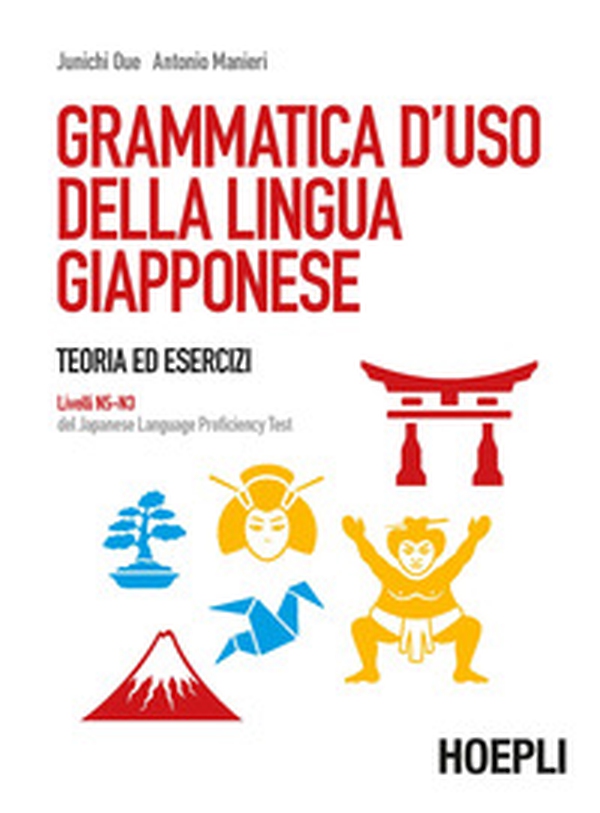 Grammatica d'uso della lingua giapponese. Teoria ed esercizi. Livelli N5-N3 del Japanese Language Proficiency Test - Librerie.coop Grammatica d'uso della lingua giapponese. Teoria ed esercizi. Livelli N5-N3 del Japanese Language Proficiency Test - Librerie.coop