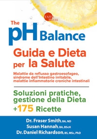 The pH balance. Guida e dieta per la salute. Malattie da reflusso gastroesofageo, sindrome dell'intestino irritabile, malattie infiammatorie croniche intestinali - Librerie.coop