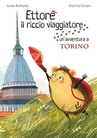Ettore il riccio viaggiatore. Un'avventura a Torino - Librerie.coop