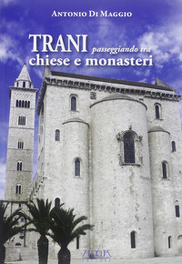 Trani. Passeggiando tra chiese e monasteri - Librerie.coop Trani. Passeggiando tra chiese e monasteri - Librerie.coop