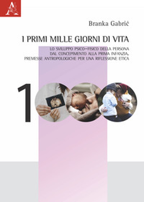I primi mille giorni di vita. Lo sviluppo psico-fisico della persona dal concepimento alla prima infanzia. Premesse antropologiche per una riflessione etica - Librerie.coop I primi mille giorni di vita. Lo sviluppo psico-fisico della persona dal concepimento alla prima infanzia. Premesse antropologiche per una riflessione etica - Librerie.coop