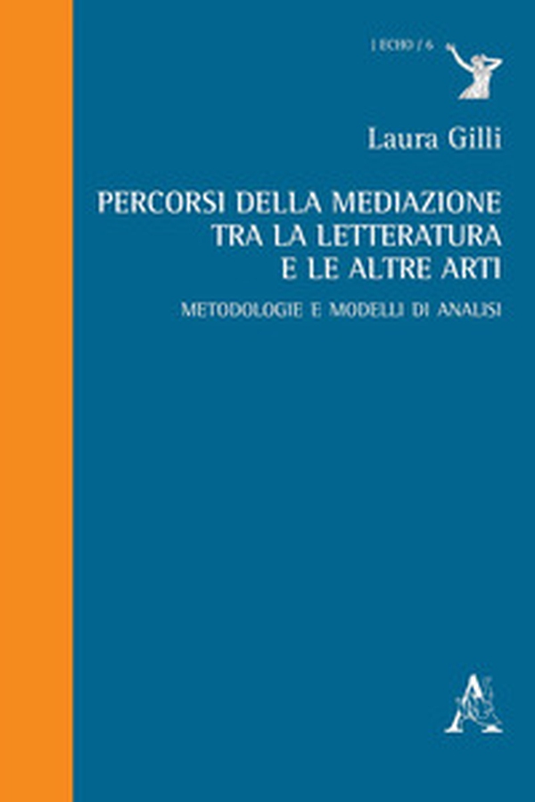 Percorsi della mediazione tra la letteratura e le altre arti. Metodologie e modelli di analisi - Librerie.coop Percorsi della mediazione tra la letteratura e le altre arti. Metodologie e modelli di analisi - Librerie.coop