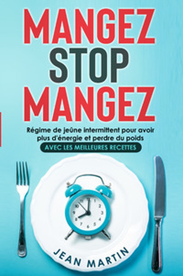 Mangez stop mangez. Régime de jeûne intermittent pour avoir plus d'énergie et perdre du poids. Avec les meilleures recettes - Librerie.coop Mangez stop mangez. Régime de jeûne intermittent pour avoir plus d'énergie et perdre du poids. Avec les meilleures recettes - Librerie.coop