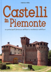Castelli in Piemonte. Le principali fortezze militari o residenze nobiliari - Librerie.coop