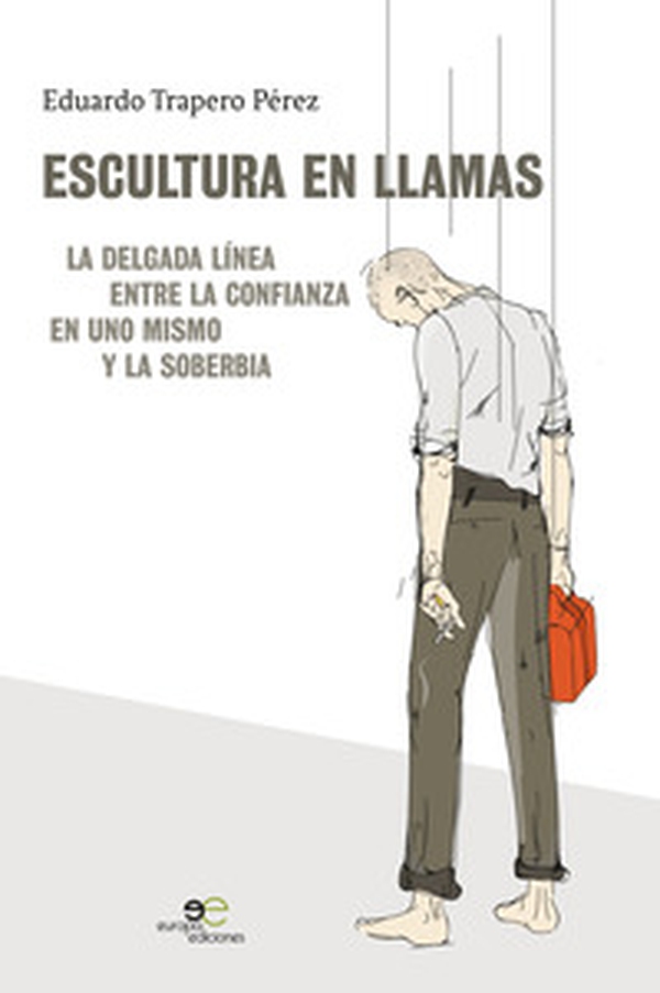 Escultura en llamas. La delgada línea entre la confianza en uno mismo y la soberbia - Librerie.coop Escultura en llamas. La delgada línea entre la confianza en uno mismo y la soberbia - Librerie.coop