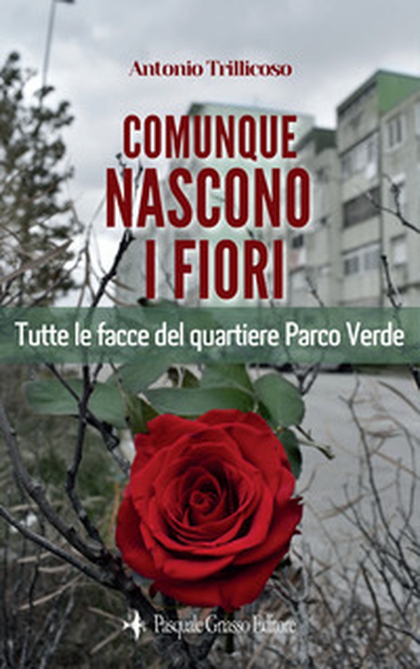 Comunque nascono i fiori. Tutte le facce del quartiere Parco Verde - Librerie.coop Comunque nascono i fiori. Tutte le facce del quartiere Parco Verde - Librerie.coop