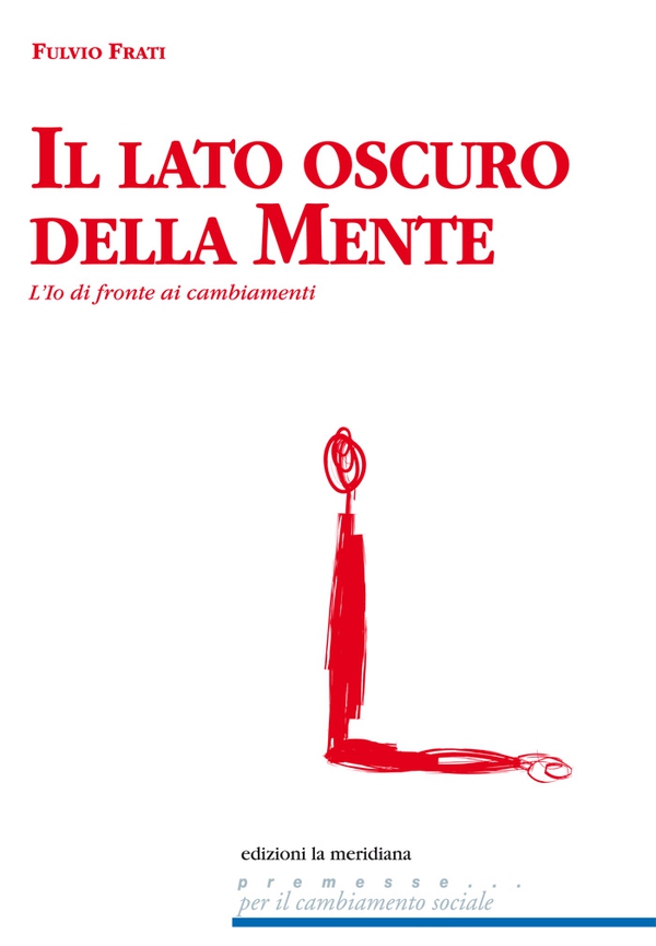 Il lato oscuro della mente. l'io di fronte ai cambiamenti - Librerie.coop Il lato oscuro della mente. l'io di fronte ai cambiamenti - Librerie.coop