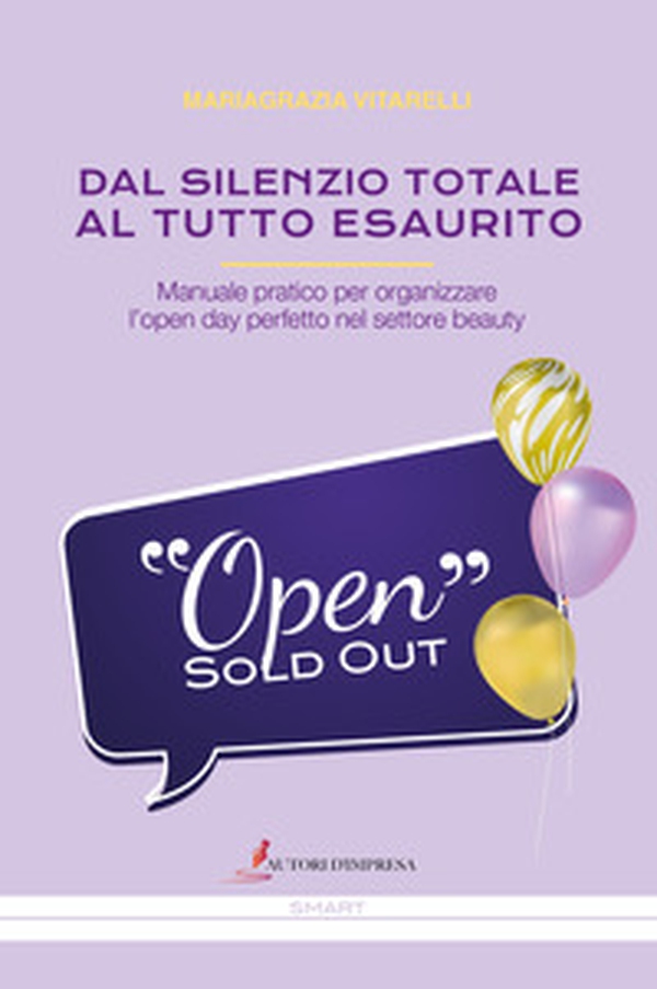 Dal silenzio totale al tutto esaurito. Manuale pratico per organizzare l'open day perfetto nel settore beauty - Librerie.coop Dal silenzio totale al tutto esaurito. Manuale pratico per organizzare l'open day perfetto nel settore beauty - Librerie.coop