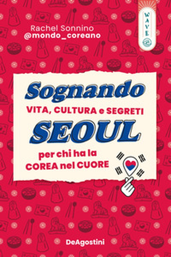 Sognando Seoul. Vita, cultura e segreti per chi ha la Corea nel cuore - Librerie.coop Sognando Seoul. Vita, cultura e segreti per chi ha la Corea nel cuore - Librerie.coop