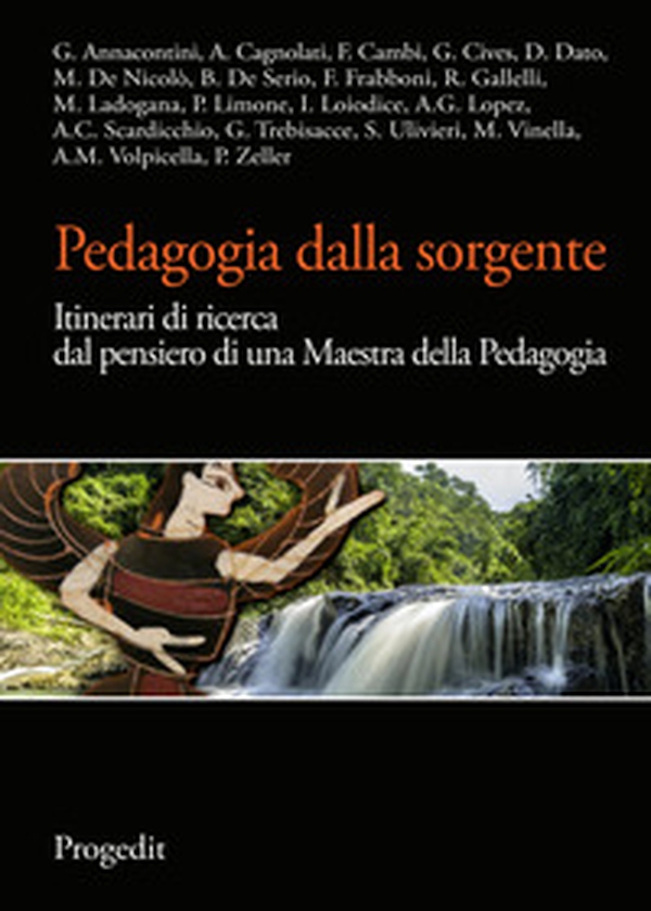 Pedagogia dalla sorgente. Itinerari di ricerca dal pensiero di una maestra della pedagogia - Librerie.coop Pedagogia dalla sorgente. Itinerari di ricerca dal pensiero di una maestra della pedagogia - Librerie.coop
