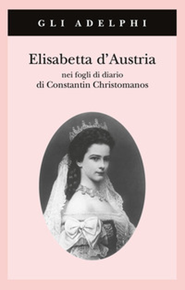 Elisabetta d'Austria nei fogli di diario di Constantin Christomanos - Librerie.coop Elisabetta d'Austria nei fogli di diario di Constantin Christomanos - Librerie.coop
