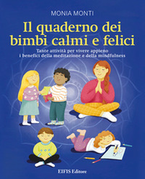 Il quaderno dei bimbi calmi e felici. Tante attività per vivere appieno i benefici della meditazione e della mindfulness - Librerie.coop Il quaderno dei bimbi calmi e felici. Tante attività per vivere appieno i benefici della meditazione e della mindfulness - Librerie.coop