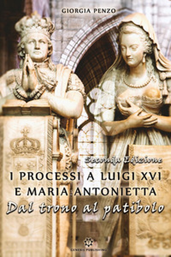 I processi a Luigi XVI e Maria Antonietta. Dal trono al patibolo - Librerie.coop I processi a Luigi XVI e Maria Antonietta. Dal trono al patibolo - Librerie.coop