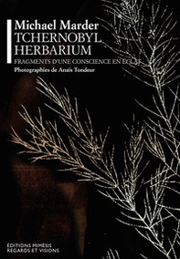 Tchernobyl herbarium. Fragments d'une conscience en éclat - Librerie.coop