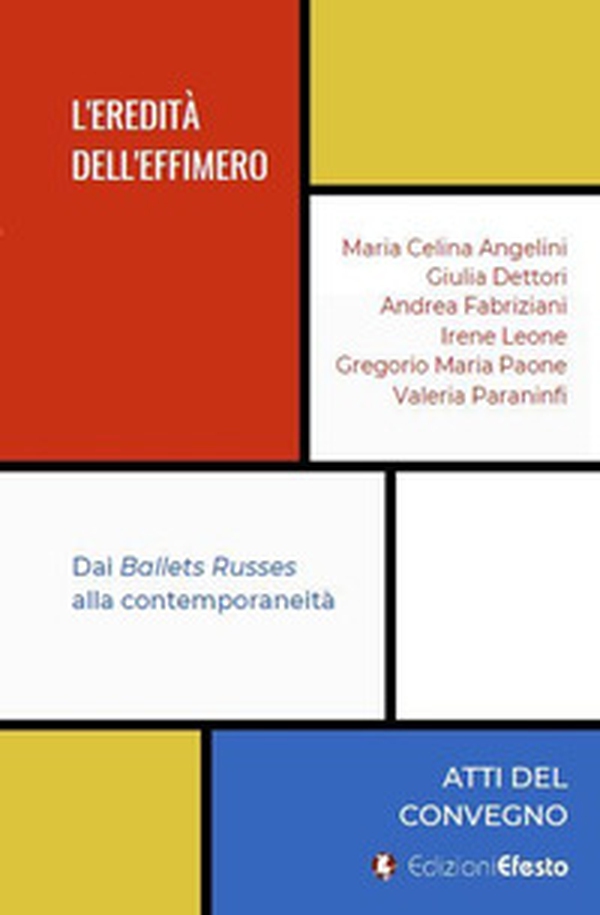 L'eredità dell'effimero. Dai Ballets Russes alla contemporaneità - Librerie.coop L'eredità dell'effimero. Dai Ballets Russes alla contemporaneità - Librerie.coop