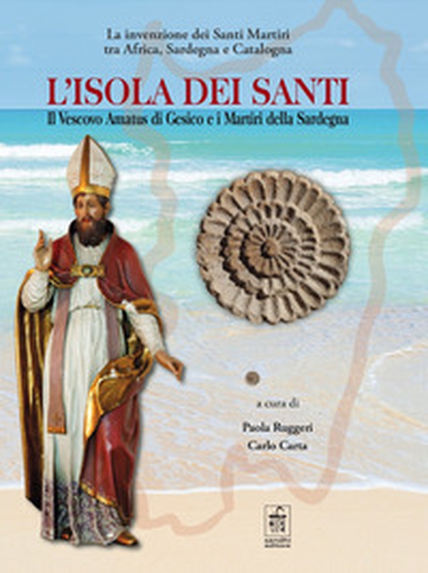 L'isola dei santi. Il Vescovo Amatus di Gesico e i Martiri della Sardegna - Librerie.coop L'isola dei santi. Il Vescovo Amatus di Gesico e i Martiri della Sardegna - Librerie.coop