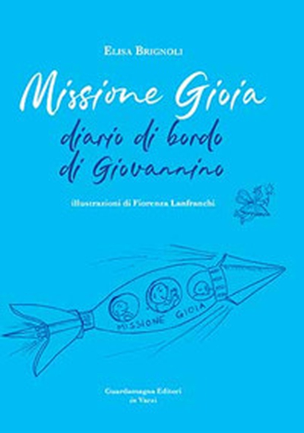 Missione gioia. Diario di bordo di Giovannino - Librerie.coop Missione gioia. Diario di bordo di Giovannino - Librerie.coop