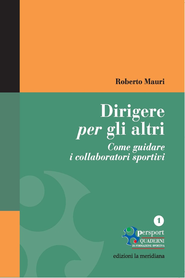 Dirigere per gli altri. Come guidare i collaboratori sportivi - Librerie.coop Dirigere per gli altri. Come guidare i collaboratori sportivi - Librerie.coop