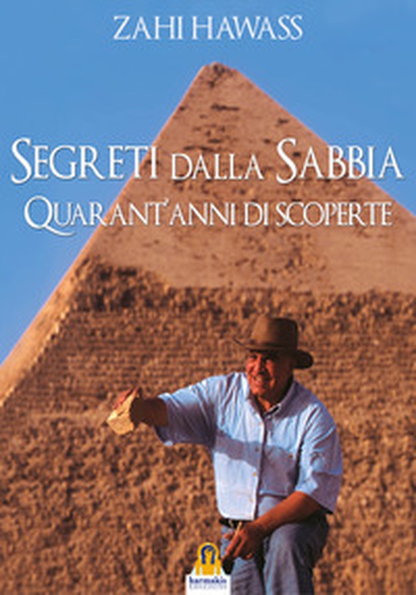 Segreti dalla sabbia. La mia ricerca del passato dell'Egitto - Librerie.coop Segreti dalla sabbia. La mia ricerca del passato dell'Egitto - Librerie.coop