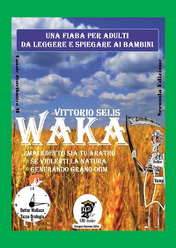 Waka. Maledetto sia tu aratro se violenti la Natura generando grano OGM - Librerie.coop Waka. Maledetto sia tu aratro se violenti la Natura generando grano OGM - Librerie.coop