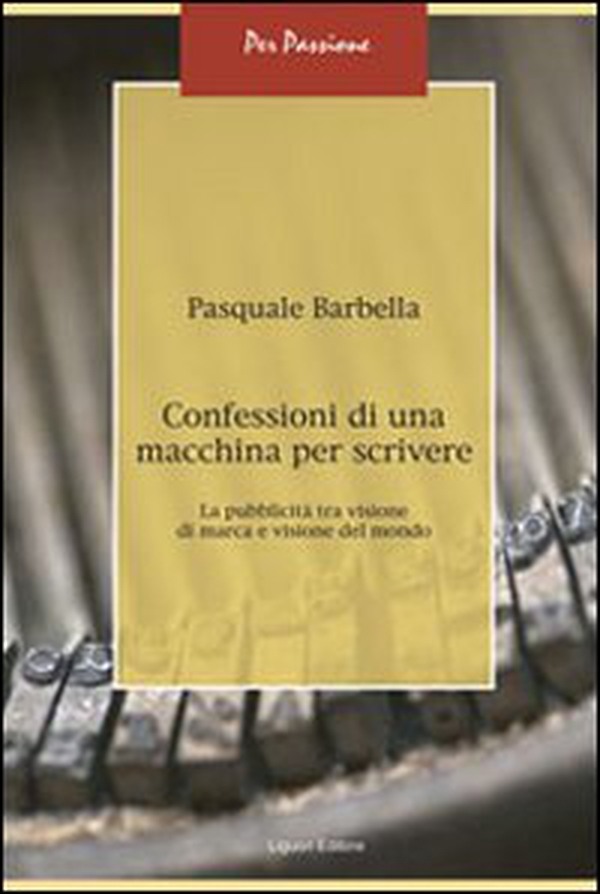 Confessioni di una macchina per scrivere. La pubblicità tra visione di marca e visione del mondo - Librerie.coop Confessioni di una macchina per scrivere. La pubblicità tra visione di marca e visione del mondo - Librerie.coop