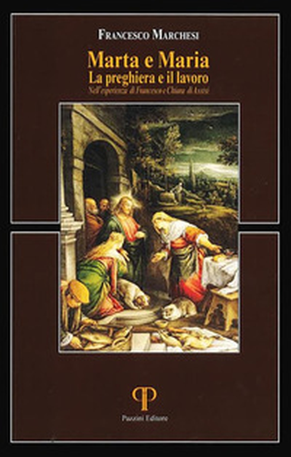 Marta e Maria. La preghiera e il lavoro nell'esperienza di Francesco e Chiara di Assisi - Librerie.coop Marta e Maria. La preghiera e il lavoro nell'esperienza di Francesco e Chiara di Assisi - Librerie.coop