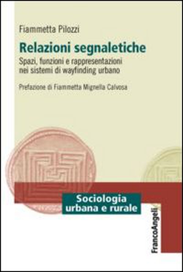 Relazioni segnaletiche. Spazi, funzioni e rappresentazioni nei sistemi di wayfinding urbano - Librerie.coop Relazioni segnaletiche. Spazi, funzioni e rappresentazioni nei sistemi di wayfinding urbano - Librerie.coop