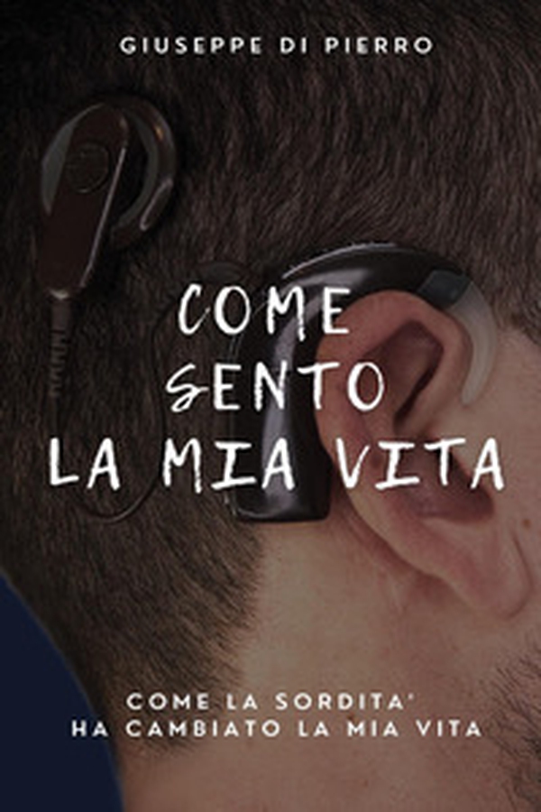Come sento la mia vita. Come la sordità ha cambiato la mia vita - Librerie.coop Come sento la mia vita. Come la sordità ha cambiato la mia vita - Librerie.coop