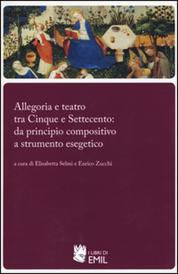 Allegoria e teatro tra Cinque e Settecento: da principio compositivo a strumento esegetico - Librerie.coop Allegoria e teatro tra Cinque e Settecento: da principio compositivo a strumento esegetico - Librerie.coop