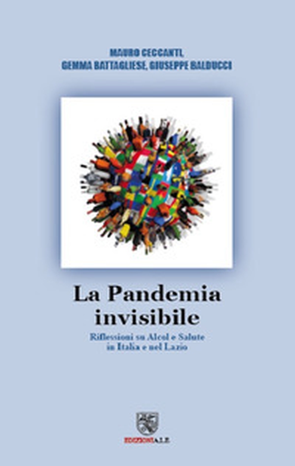 La pandemia Invisibile. Riflessioni su alcol e salute in Italia e nel Lazio - Librerie.coop La pandemia Invisibile. Riflessioni su alcol e salute in Italia e nel Lazio - Librerie.coop