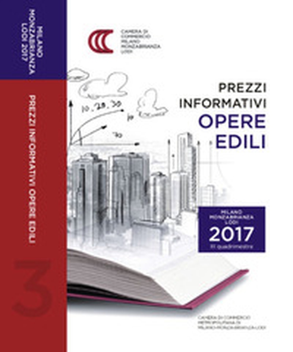 Prezzi informativi delle opere edili in Milano, Monza-Brianza e Lodi. Terzo quadrimestre 2017 - Librerie.coop Prezzi informativi delle opere edili in Milano, Monza-Brianza e Lodi. Terzo quadrimestre 2017 - Librerie.coop